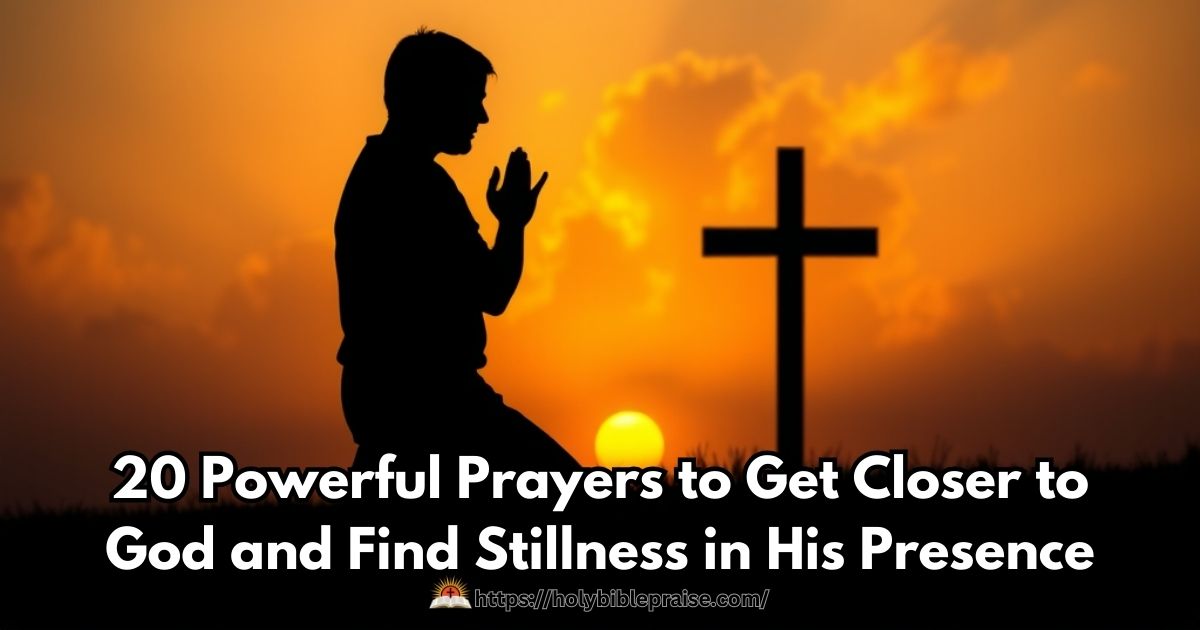 20-powerful-prayers-to-get-closer-to-god-and-find-stillness-in-his-presence