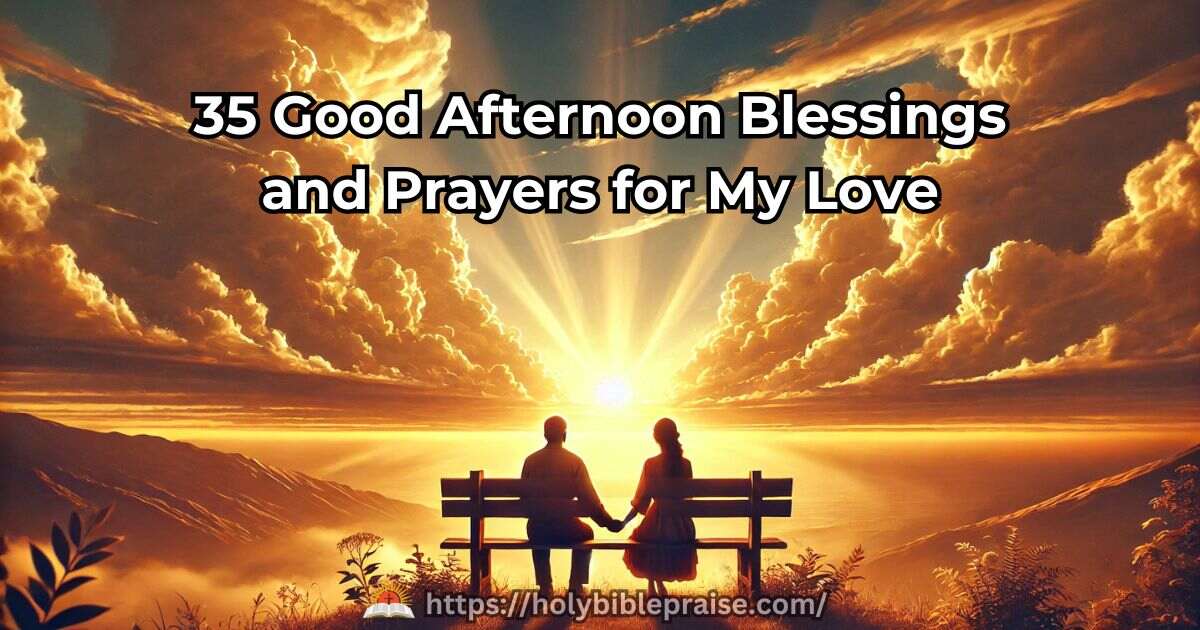 35 Good Afternoon Blessings and Prayers for My Love