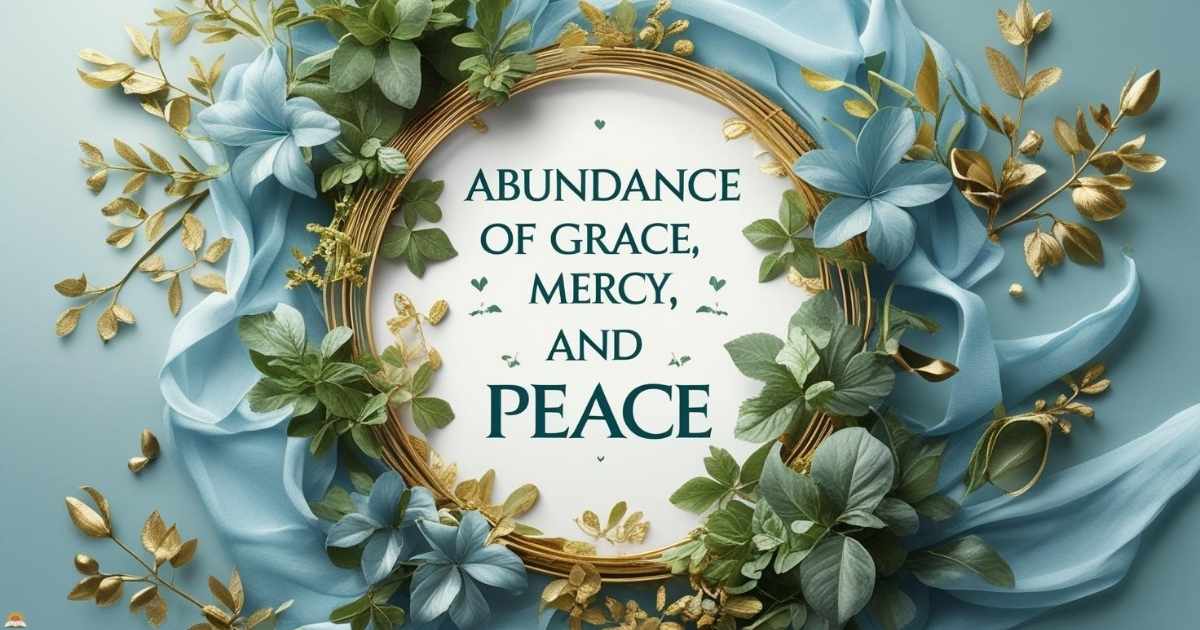 Abundance of Grace, Mercy, and Peace