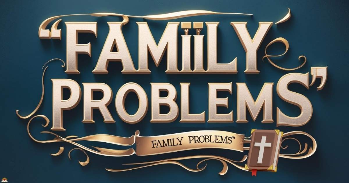 Bible Verses About Family Problems