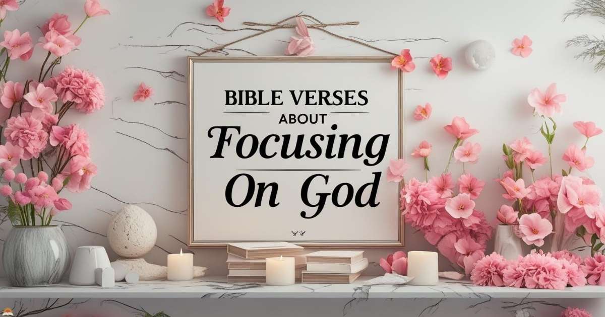 Bible Verses About Focusing On God