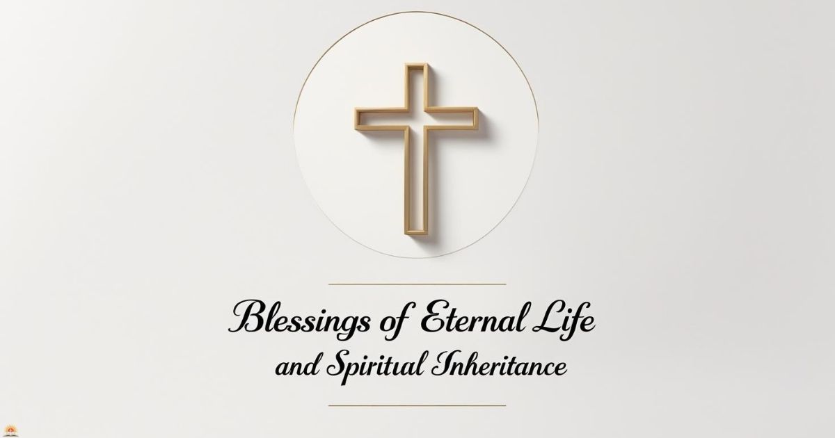 Blessings of Eternal Life and Spiritual Inheritance