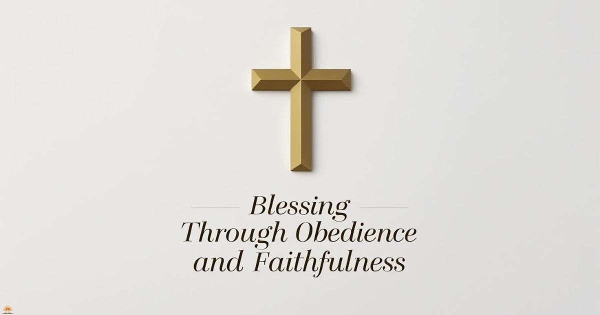 Blessings Through Obedience and Faithfulness