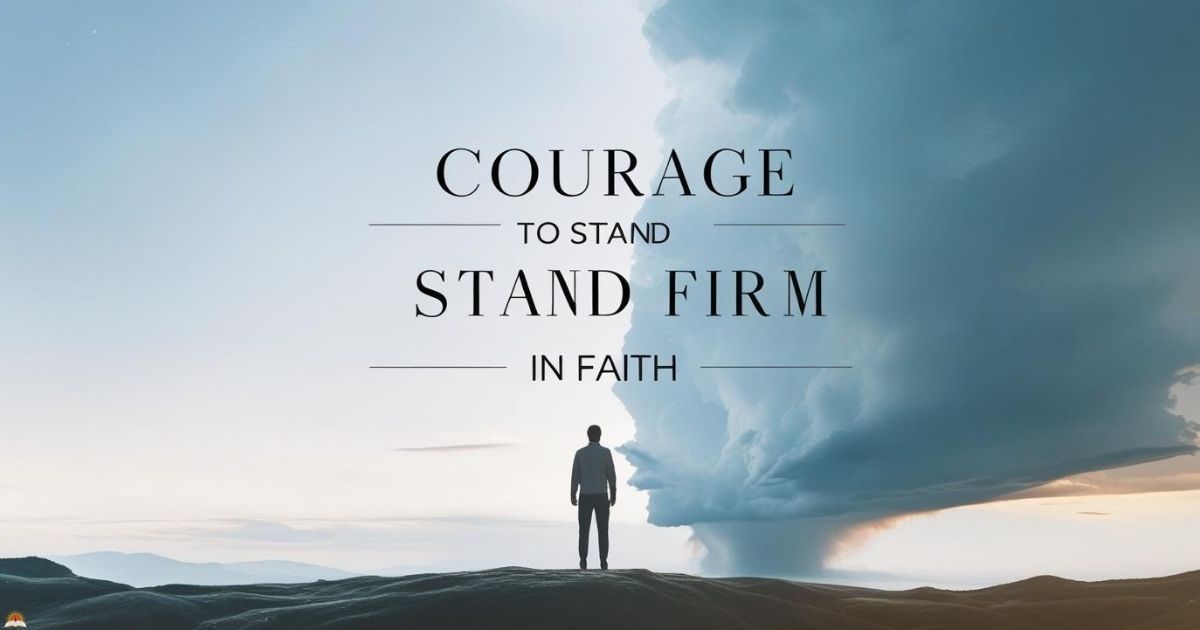 Courage to Stand Firm in Faith