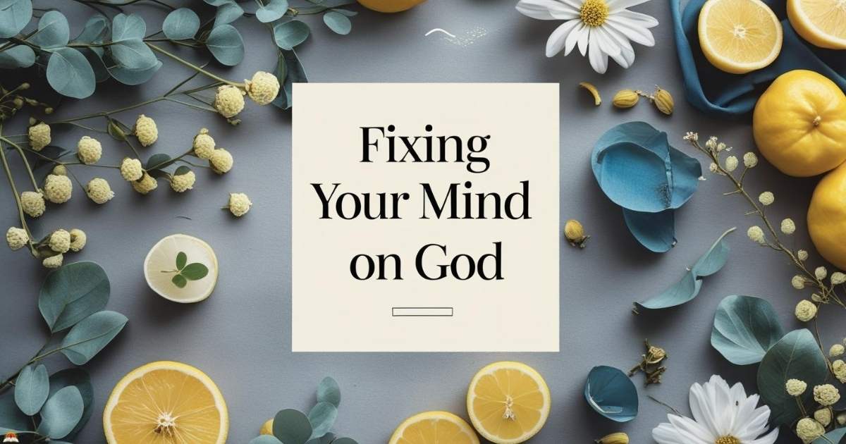 Fixing Your Mind on God
