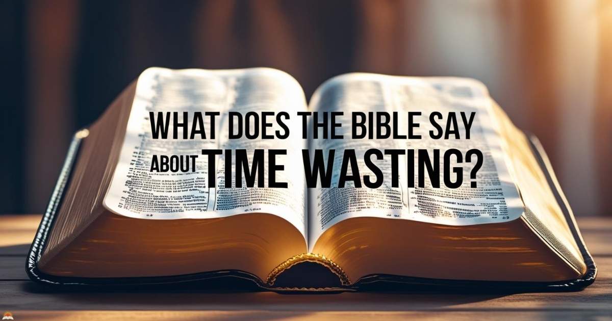 what-does-the-bible-say-about-time-wasting What Does the Bible Say About Time Wasting